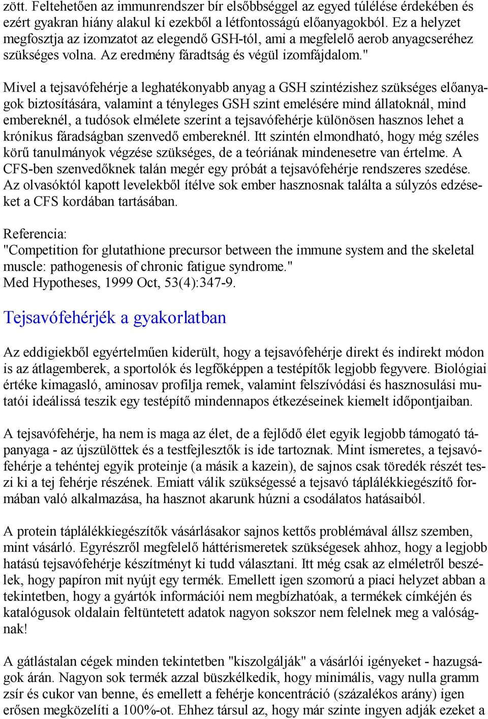 " Mivel a tejsavófehérje a leghatékonyabb anyag a GSH szintézishez szükséges előanyagok biztosítására, valamint a tényleges GSH szint emelésére mind állatoknál, mind embereknél, a tudósok elmélete