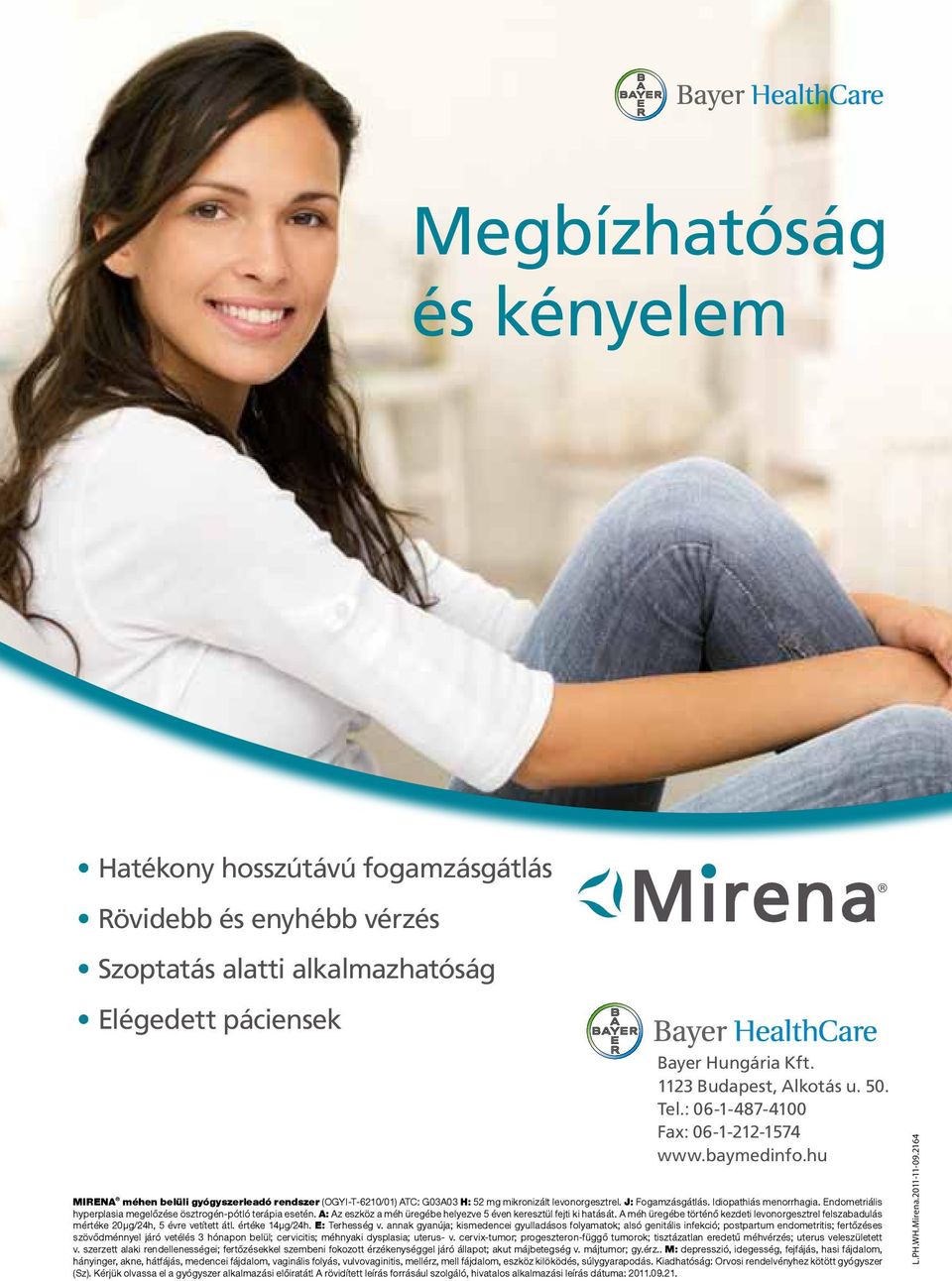 Idiopathiás menorrhagia. Endometriális hyperplasia megelőzése ösztrogén-pótló terápia esetén. A: Az eszköz a méh üregébe helyezve 5 éven keresztül fejti ki hatását.