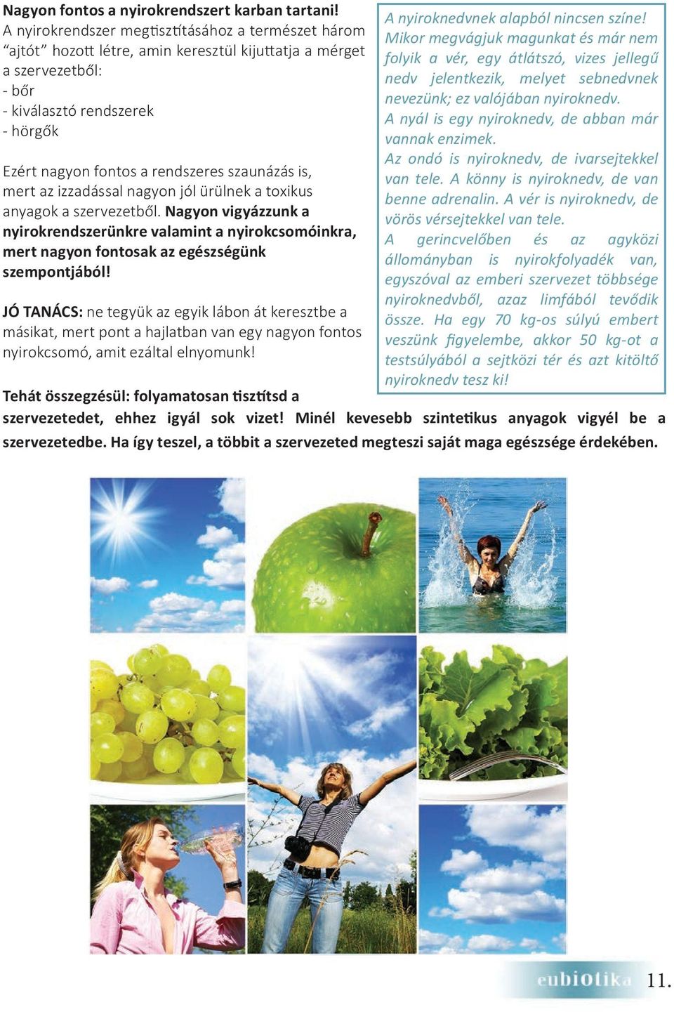 szaunázás is, mert az izzadással nagyon jól ürülnek a toxikus anyagok a szervezetből.
