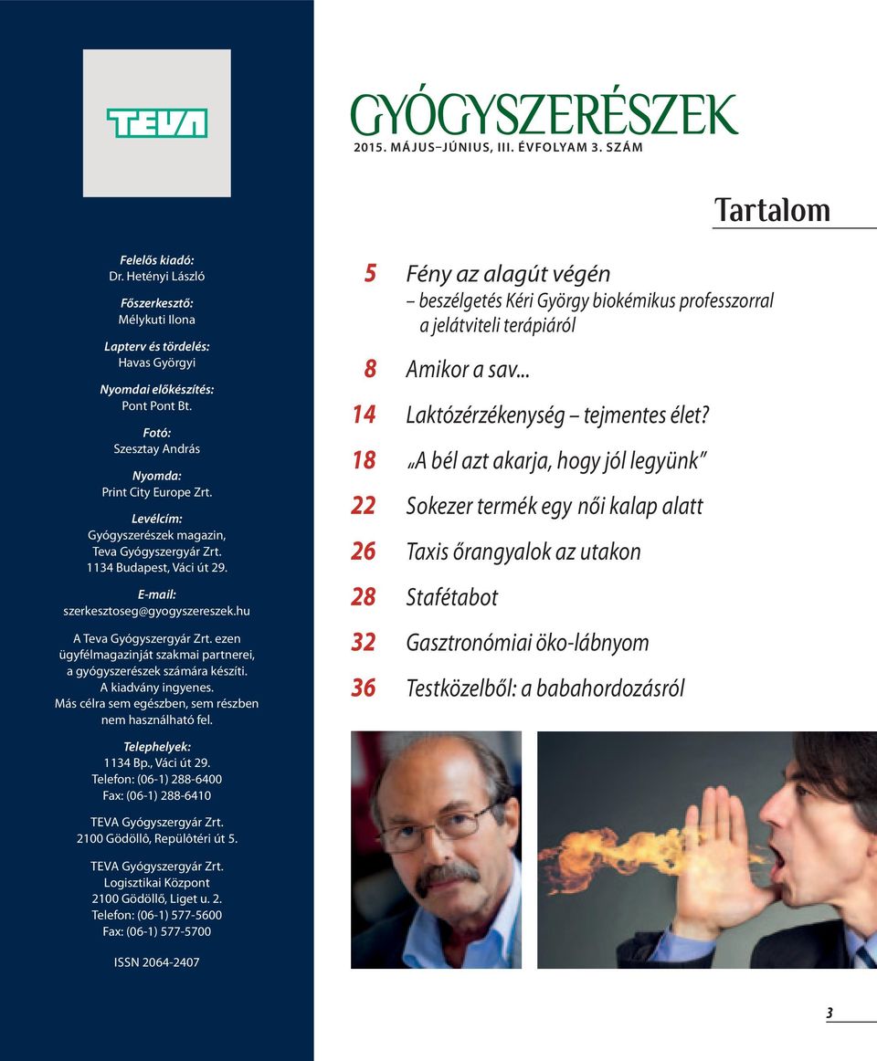 hu A Teva Gyógyszergyár Zrt. ezen ügyfélmagazinját szakmai partnerei, a gyógyszerészek számára készí ti. A kiadvány ingyenes. Más célra sem egészben, sem részben nem használható fel.