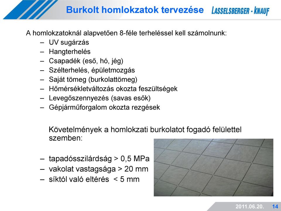 okozta feszültségek Levegőszennyezés (savas esők) Gépjárműforgalom okozta rezgések Követelmények a homlokzati