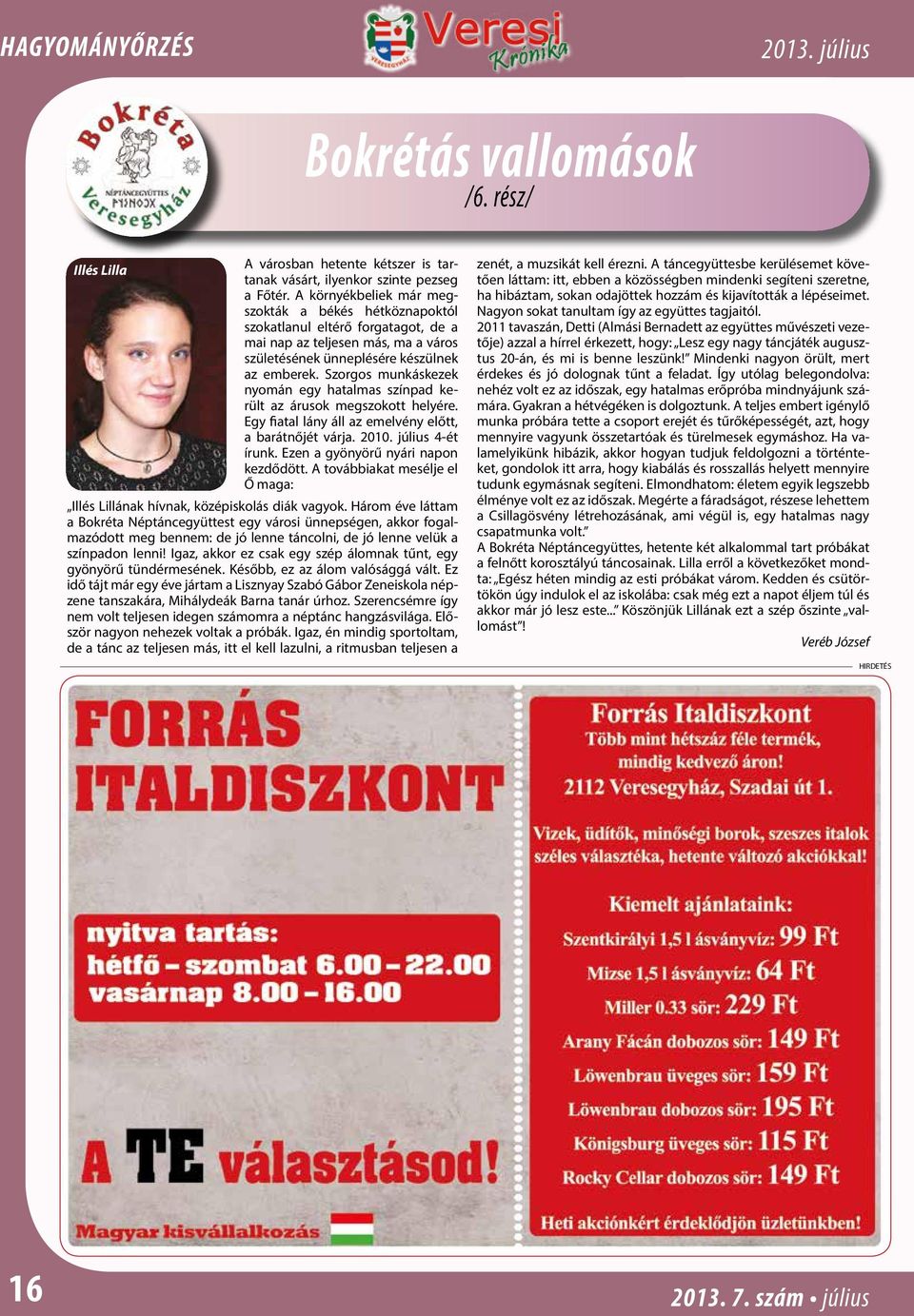 Szorgos munkáskezek nyomán egy hatalmas színpad került az árusok megszokott helyére. Egy fiatal lány áll az emelvény előtt, a barátnőjét várja. 2010. július 4-ét írunk.