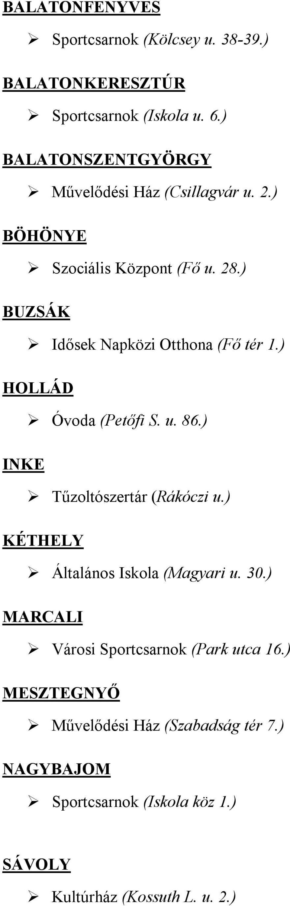 ) BUZSÁK Idősek Napközi Otthona (Fő tér 1.) HOLLÁD Óvoda (Petőfi S. u. 86.) INKE Tűzoltószertár (Rákóczi u.