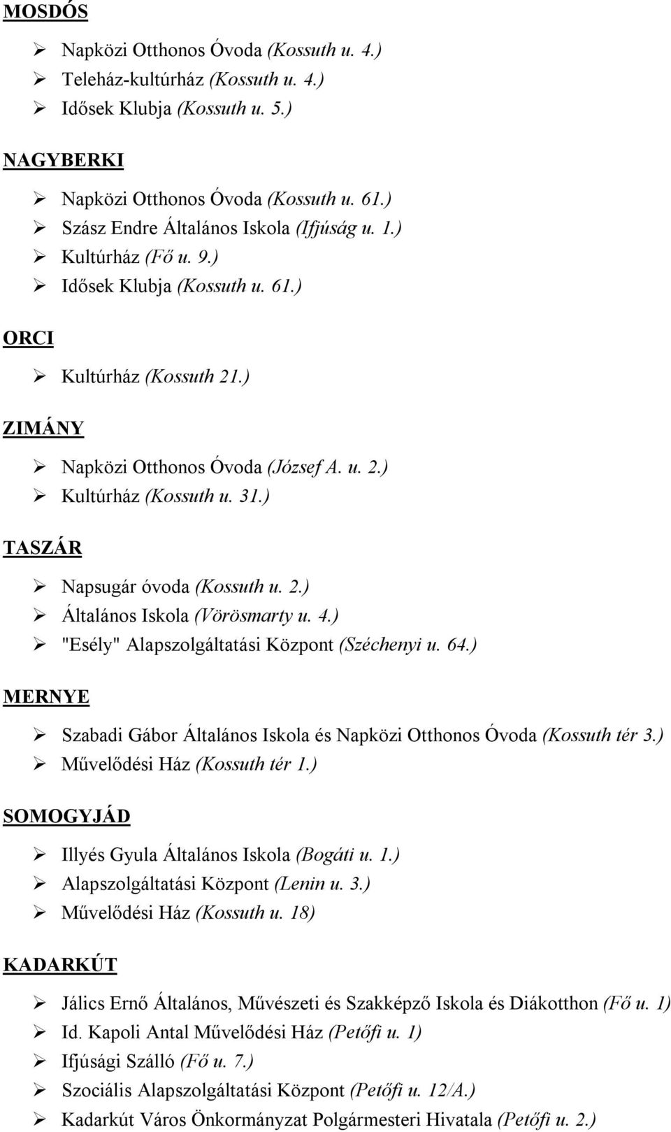 4.) "Esély" Alapszolgáltatási Központ (Széchenyi u. 64.) MERNYE Szabadi Gábor Általános Iskola és Napközi Otthonos Óvoda (Kossuth tér 3.) Művelődési Ház (Kossuth tér 1.