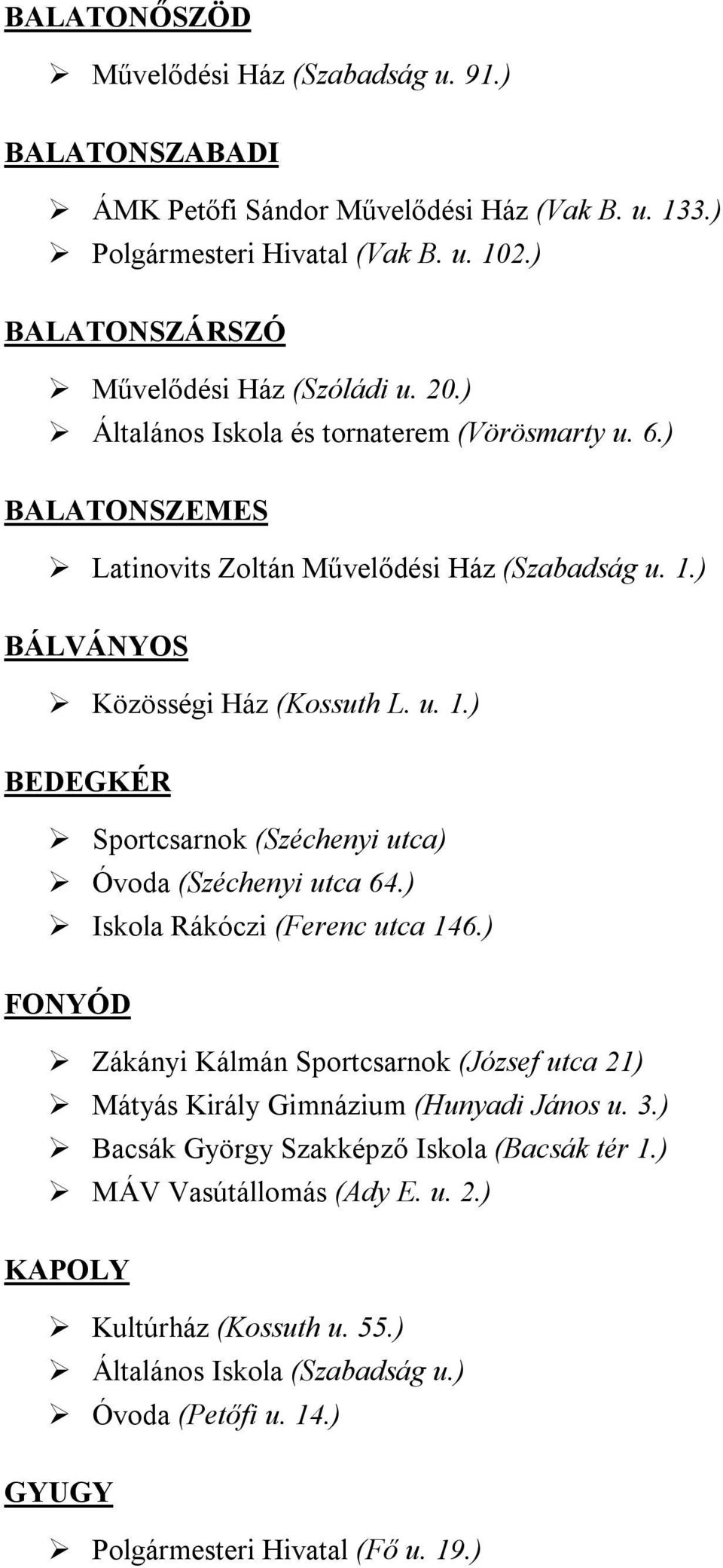 ) BÁLVÁNYOS Közösségi Ház (Kossuth L. u. 1.) BEDEGKÉR Sportcsarnok (Széchenyi utca) Óvoda (Széchenyi utca 64.) Iskola Rákóczi (Ferenc utca 146.