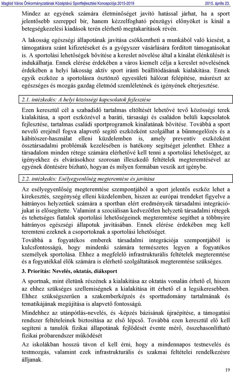 A sportolási lehetőségek bővítése a kereslet növelése által a kínálat élénkülését is indukálhatja.