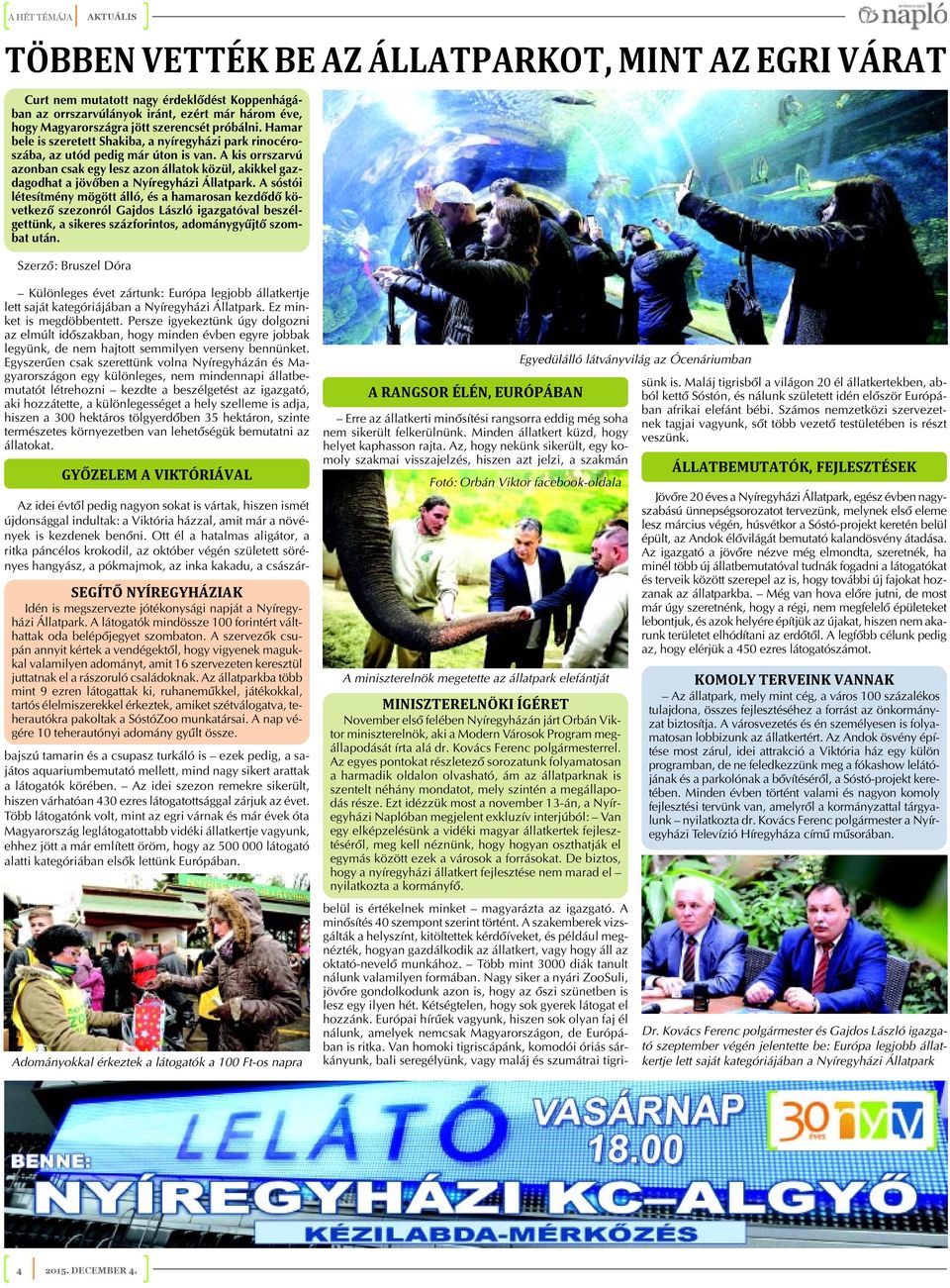 A kis orrszarvú azonban csak egy lesz azon állatok közül, akikkel gazdagodhat a jövõben a Nyíregyházi Állatpark.