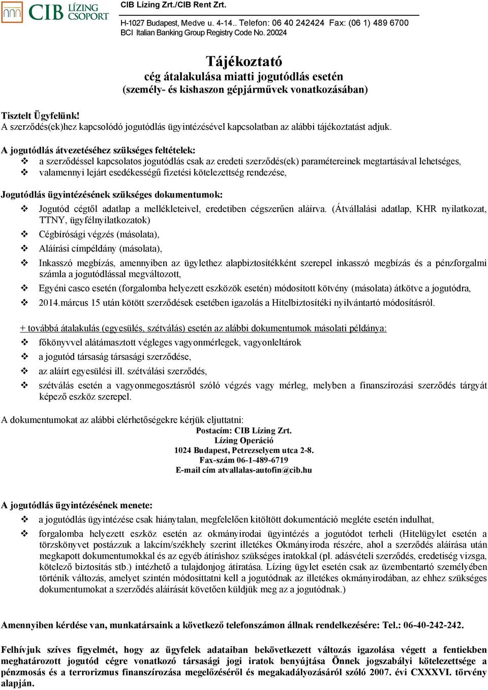 A jogutódlás átvezetéséhez szükséges feltételek: a szerződéssel kapcsolatos jogutódlás csak az eredeti szerződés(ek) paramétereinek megtartásával lehetséges, valamennyi lejárt esedékességű fizetési