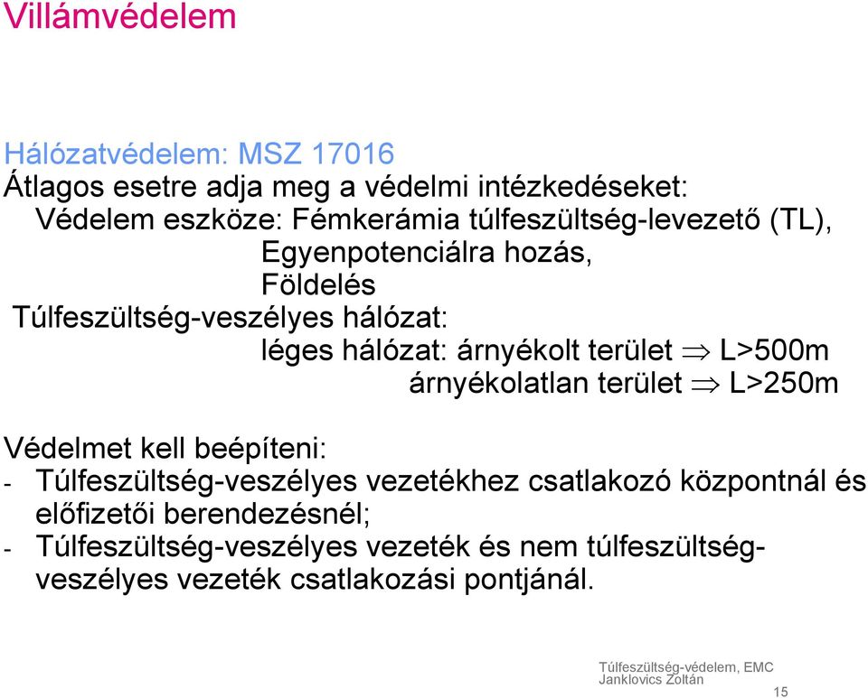 terület L>500m árnyékolatlan terület L>250m Védelmet kell beépíteni: - Túlfeszültség-veszélyes vezetékhez csatlakozó