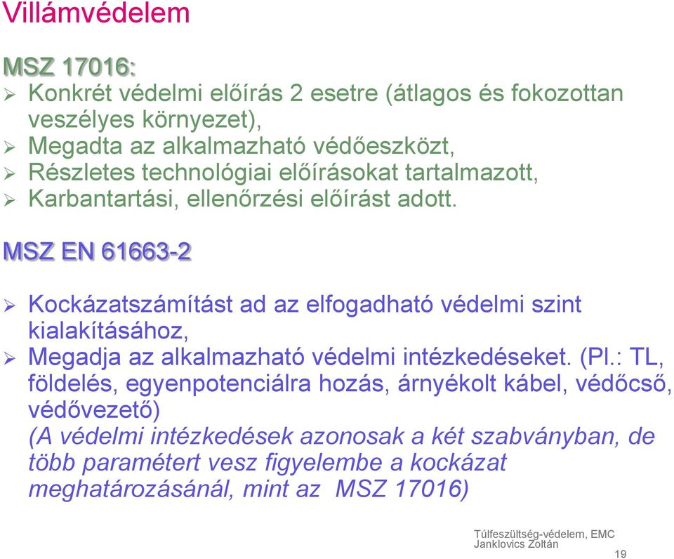 MSZ EN 61663-2 Kockázatszámítást ad az elfogadható védelmi szint kialakításához, Megadja az alkalmazható védelmi intézkedéseket. (Pl.