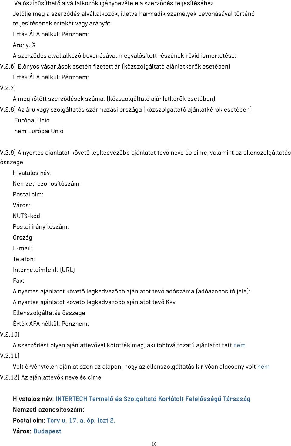 6) Előnyös vásárlások esetén fizetett ár (közszolgáltató ajánlatkérők esetében) Érték ÁFA nélkül: Pénznem: V.2.