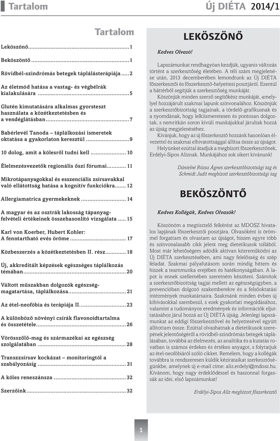 ..9 10 dolog, amit a kölesről tudni kell... 10 Élelmezésvezetők regionális őszi fórumai... 11 Mikrotápanyagokkal és esszenciális zsírsavakkal való ellátottság hatása a kognitív funkciókra.