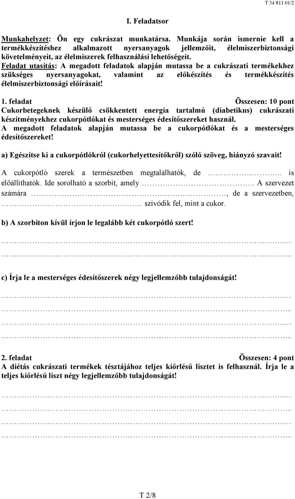 Feladat utasítás: A megadott feladatok alapján mutassa be a cukrászati termékekhez szükséges nyersanyagokat, valamint az előkészítés és termékkészítés élelmiszerbiztonsági előírásait! 1.