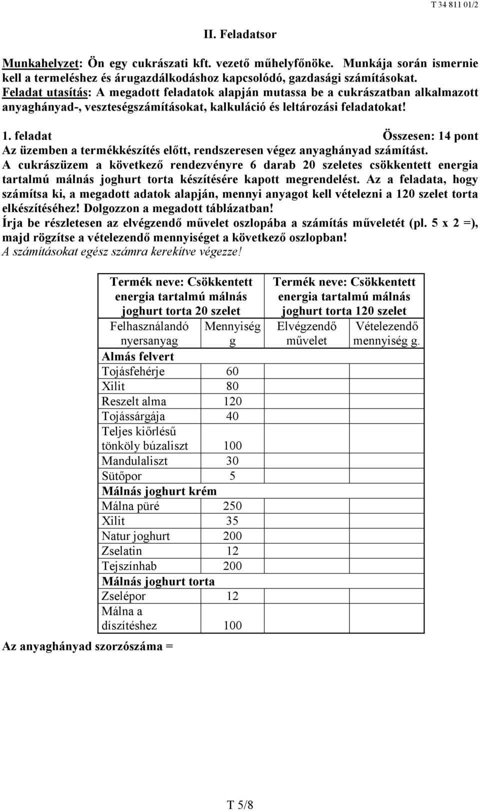 feladat Összesen: 14 pont Az üzemben a termékkészítés előtt, rendszeresen végez anyaghányad számítást.