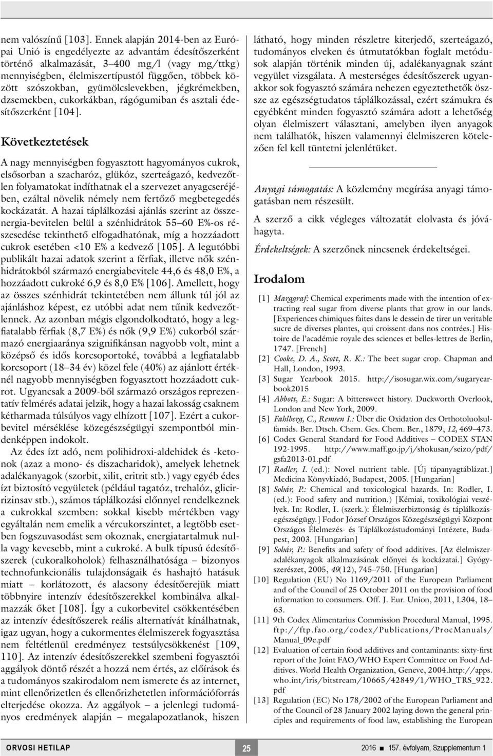 gyümölcslevekben, jégkrémekben, dzsemekben, cukorkákban, rágógumiban és asztali édesítőszerként [104].