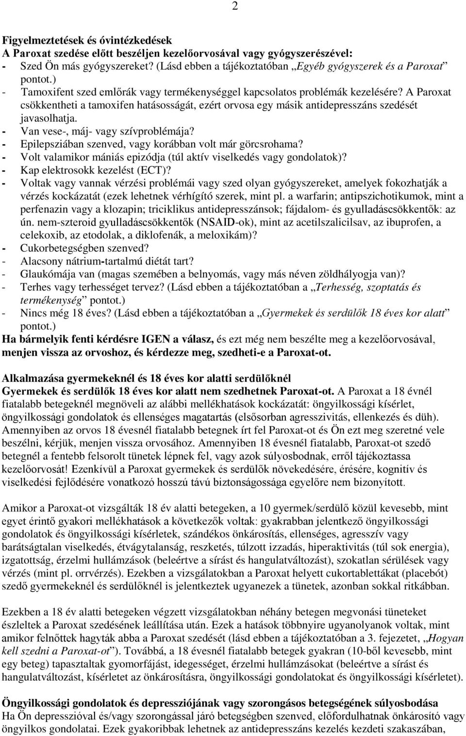 A Paroxat csökkentheti a tamoxifen hatásosságát, ezért orvosa egy másik antidepresszáns szedését javasolhatja. - Van vese-, máj- vagy szívproblémája?