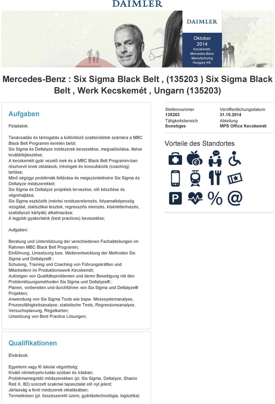 2014 Abteilung MPS Office Kecskemét Tanácsadás és támogatás a különböző szakterületek számára a MBC Black Belt Programm keretén belül; Six Sigma és Deltalyze módszerek bevezetése, megvalósítása,