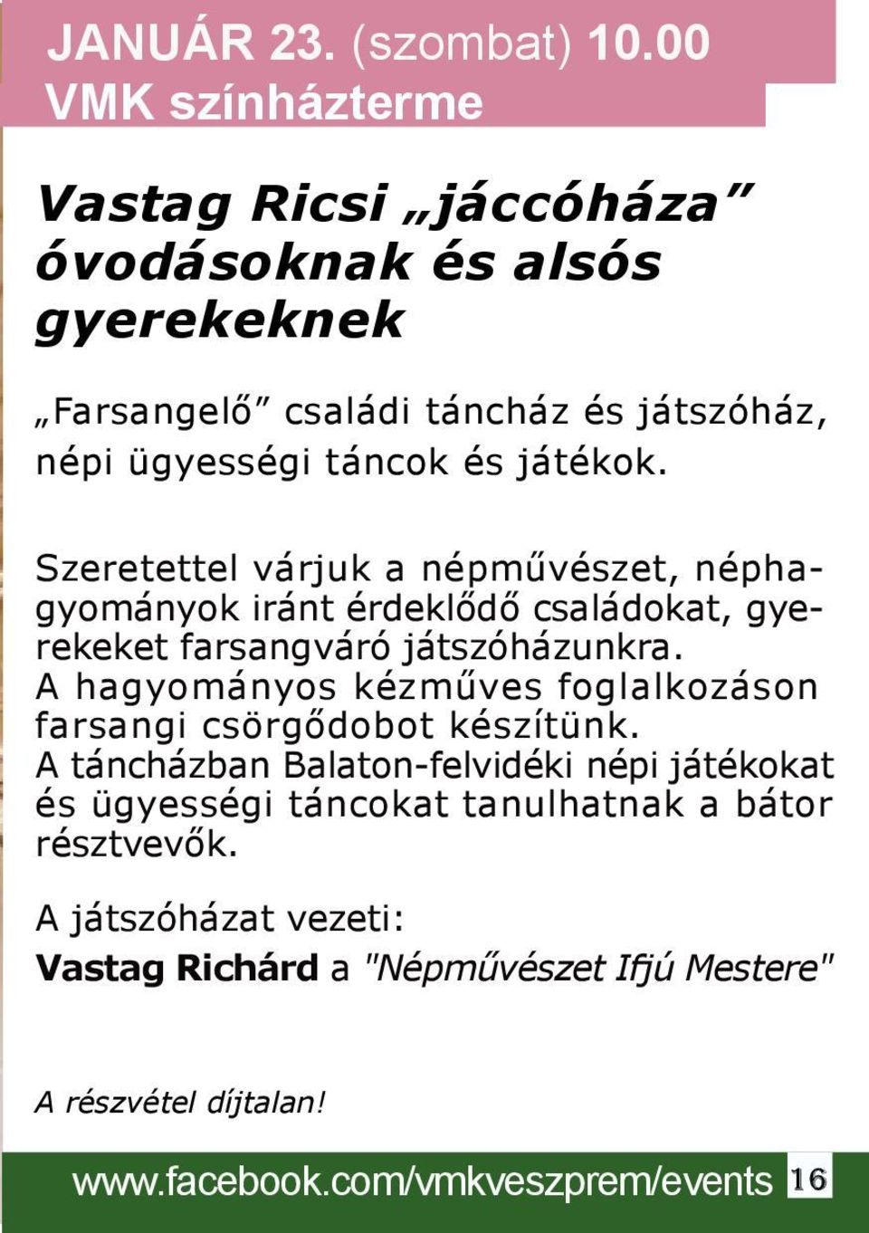 játékok. Szeretettel várjuk a népművészet, néphagyományok iránt érdeklődő családokat, gyerekeket farsangváró játszóházunkra.