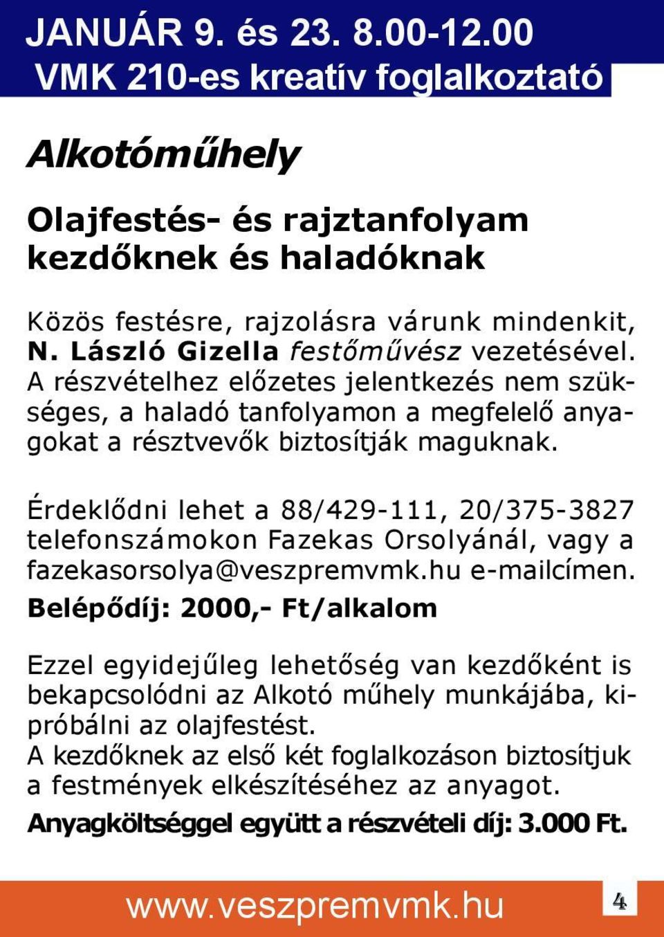 Érdeklődni lehet a 88/429-111, 20/375-3827 telefonszámokon Fazekas Orsolyánál, vagy a fazekasorsolya@veszpremvmk.hu e-mailcímen.