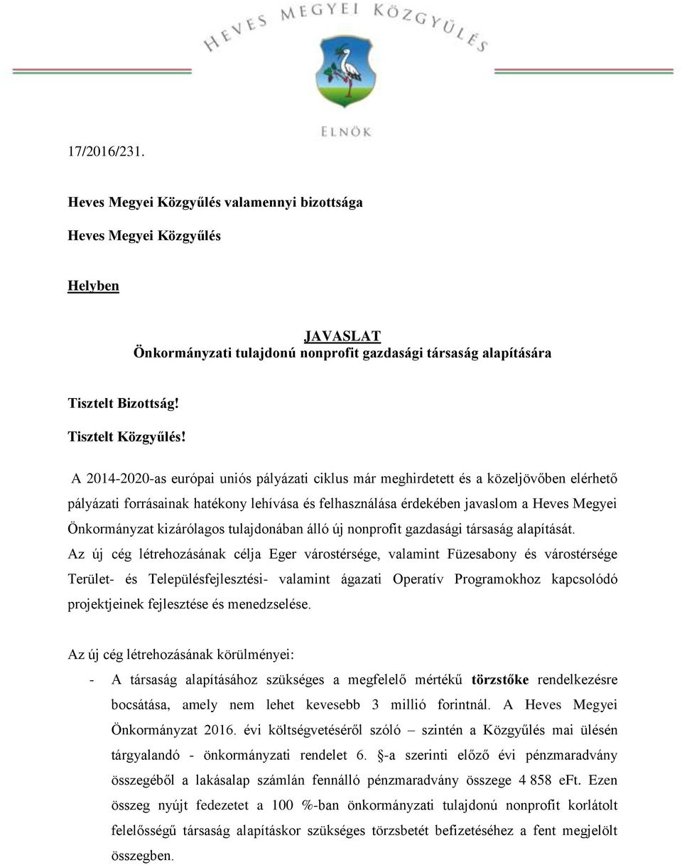 A 2014-2020-as európai uniós pályázati ciklus már meghirdetett és a közeljövőben elérhető pályázati forrásainak hatékony lehívása és felhasználása érdekében javaslom a Heves Megyei Önkormányzat