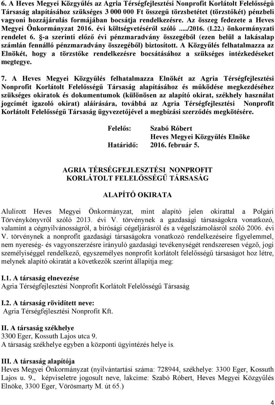 -a szerinti előző évi pénzmaradvány összegéből (ezen belül a lakásalap számlán fennálló pénzmaradvány összegéből) biztosított.