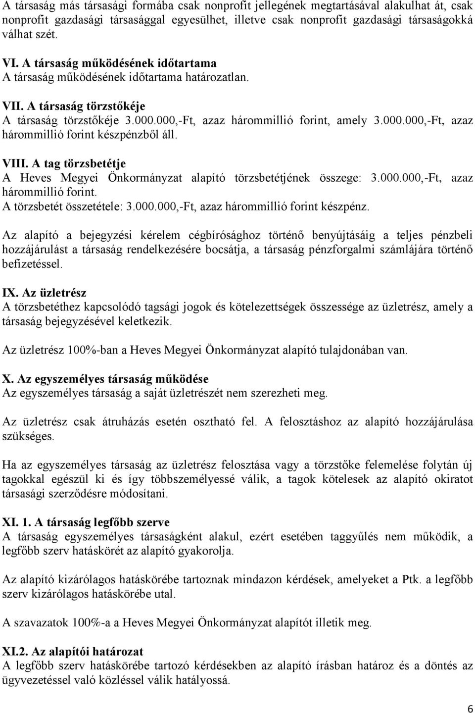 VIII. A tag törzsbetétje A Heves Megyei Önkormányzat alapító törzsbetétjének összege: 3.000.000,-Ft, azaz hárommillió forint. A törzsbetét összetétele: 3.000.000,-Ft, azaz hárommillió forint készpénz.