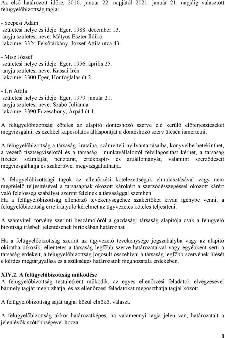 anyja születési neve: Kassai Irén lakcíme: 3300 Eger, Honfoglalás út 2. - Úri Attila születési helye és ideje: Eger, 1979. január 21.