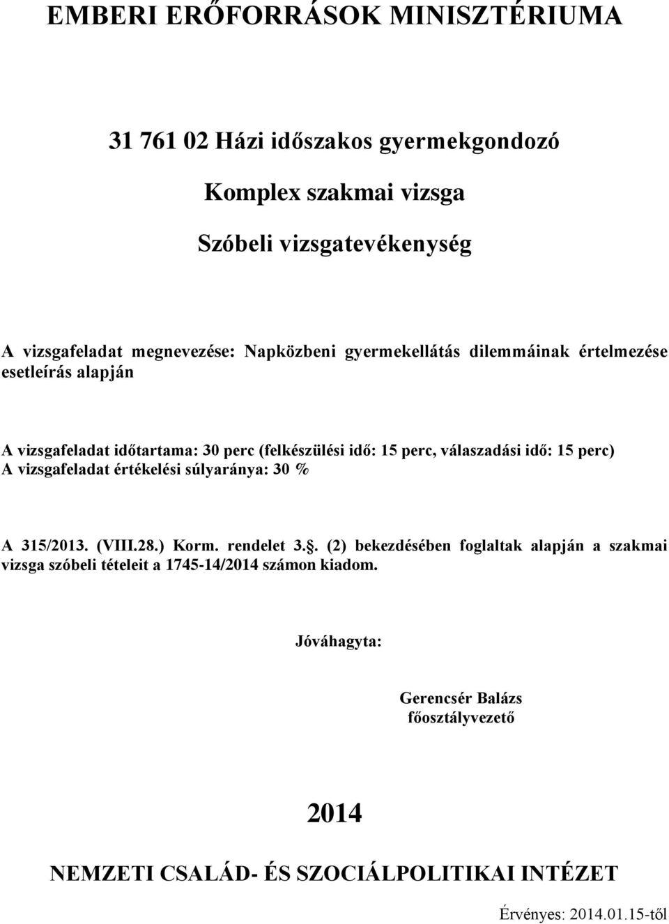 perc) A vizsgafeladat értékelési súlyaránya: 30 % A 315/2013. (VIII.28.) Korm. rendelet 3.