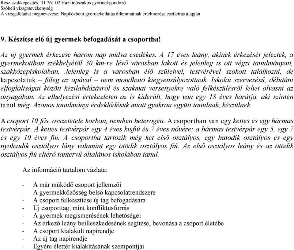 Jelenleg is a városban élő szüleivel, testvérével szokott találkozni, de kapcsolatuk főleg az apával nem mondható kiegyensúlyozottnak.