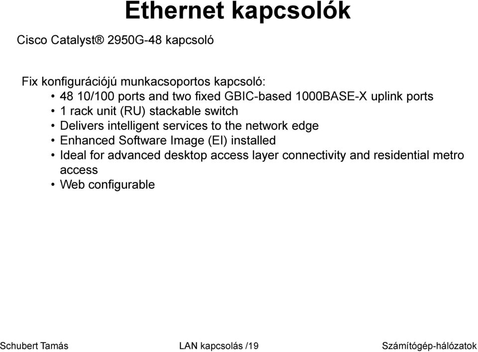 Delivers intelligent services to the network edge Enhanced Software Image (EI) installed Ideal for