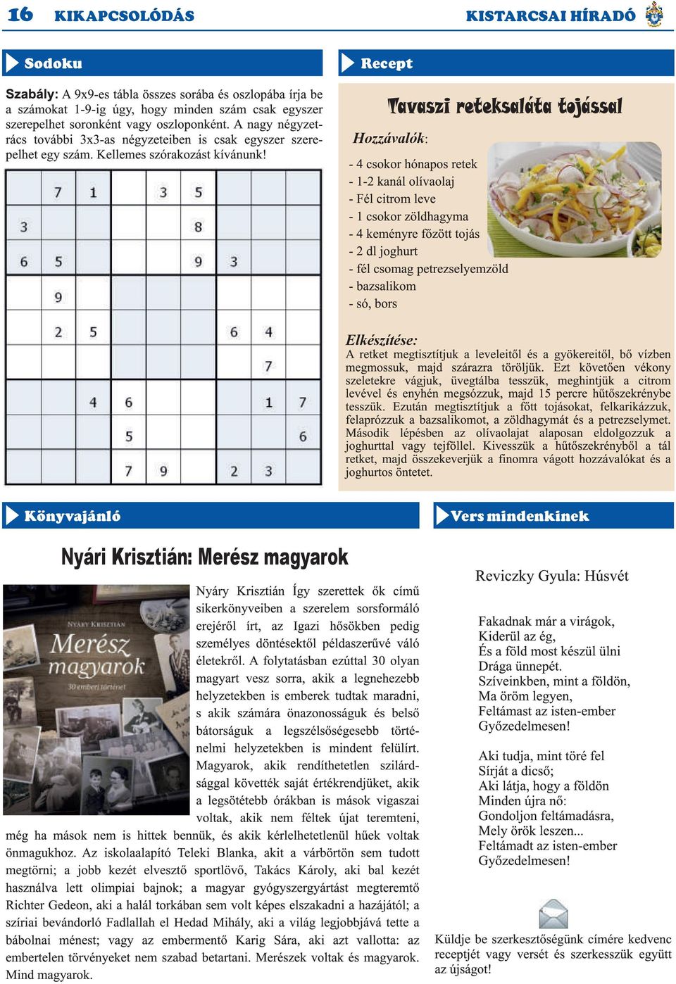 Recept Tavaszi reteksaláta tojással Hozzávalók: - 4 csokor hónapos retek - 1-2 kanál olívaolaj - Fél citrom leve - 1 csokor zöldhagyma - 4 keményre főzött tojás - 2 dl joghurt - fél csomag