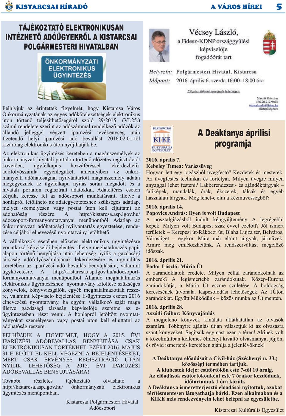 ) számú rendelete szerint az adószámmal rendelkező adózók az állandó jelleggel végzett iparűzési tevékenység után fizetendő helyi iparűzési adó bevallást 201 6.02.