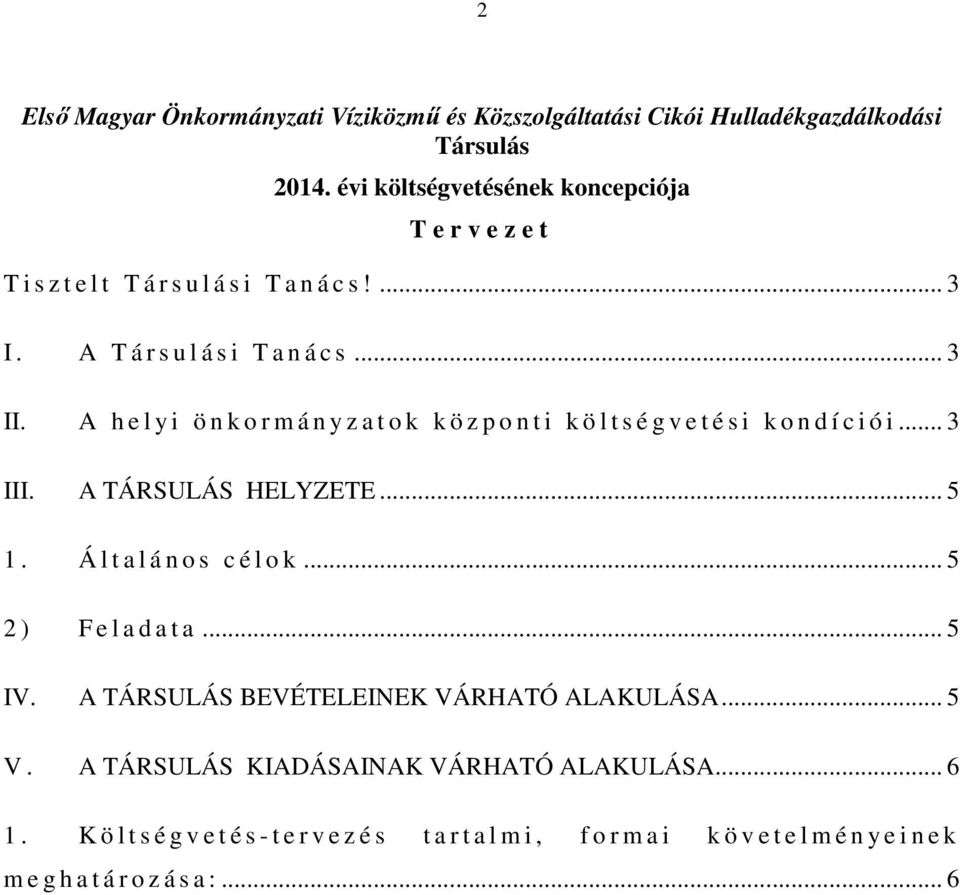 A h e l y i ö n k o r m á n y z a t o k k ö z p o n t i k ö l t s é g v e t é s i k o n d í c i ó i... 3 III. A TÁRSULÁS HELYZETE... 5 1. Á l t a l á n o s c é l o k.