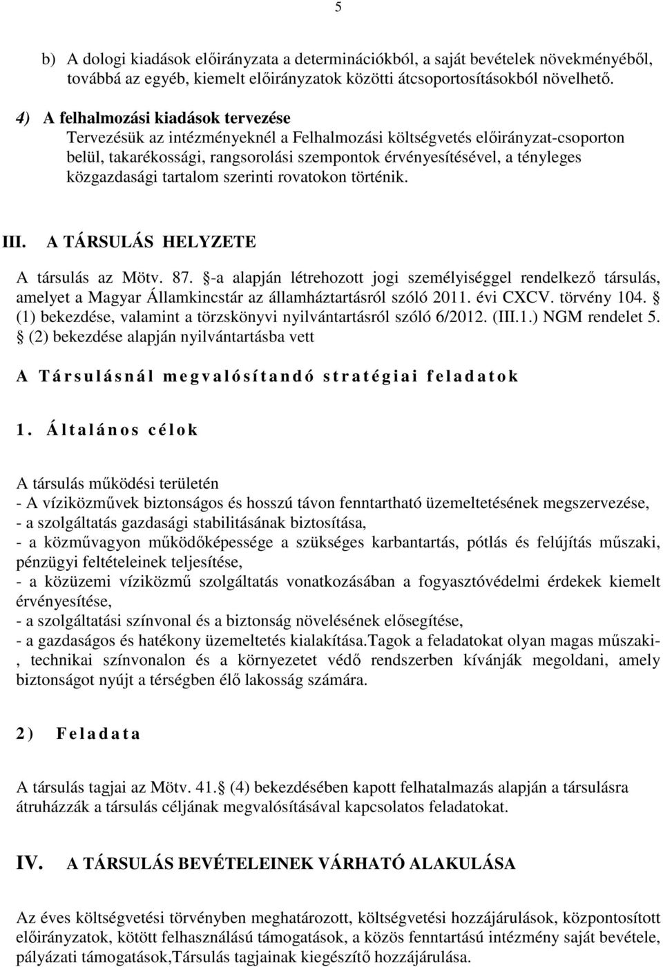 közgazdasági tartalom szerinti rovatokon történik. III. A TÁRSULÁS HELYZETE A társulás az Mötv. 87.