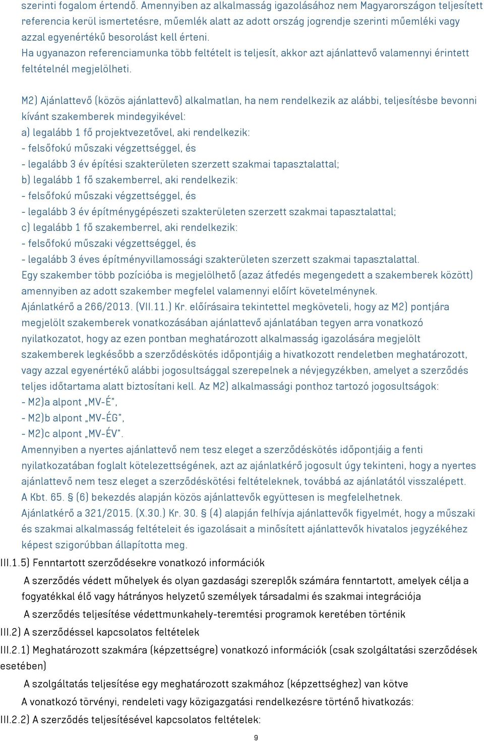 érteni. Ha ugyanazon referenciamunka több feltételt is teljesít, akkor azt ajánlattevő valamennyi érintett feltételnél megjelölheti.