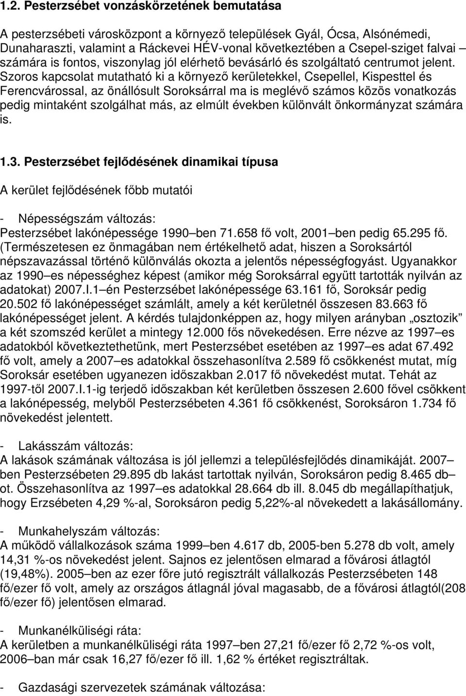 Szoros kapcsolat mutatható ki a környező kerületekkel, Csepellel, Kispesttel és Ferencvárossal, az önállósult Soroksárral ma is meglévő számos közös vonatkozás pedig mintaként szolgálhat más, az