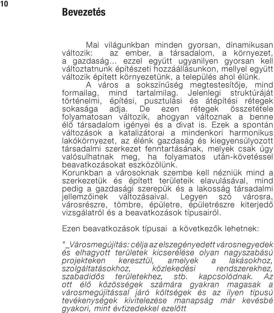 A város a sokszínűség megtestesítője, mind formailag, mind tartalmilag. Jelenlegi struktúráját történelmi, építési, pusztulási és átépítési rétegek sokasága adja.