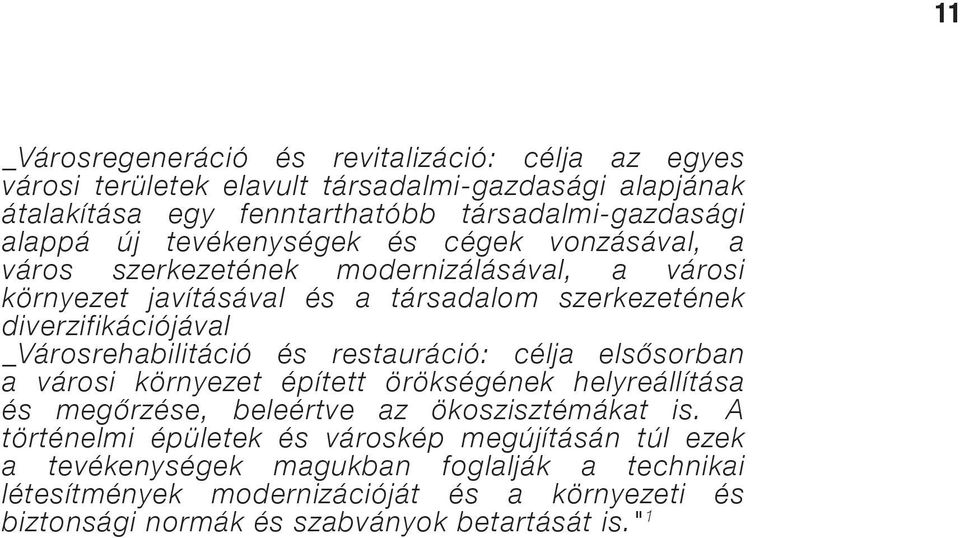 _Városrehabilitáció és restauráció: célja elsősorban a városi környezet épített örökségének helyreállítása és megőrzése, beleértve az ökoszisztémákat is.