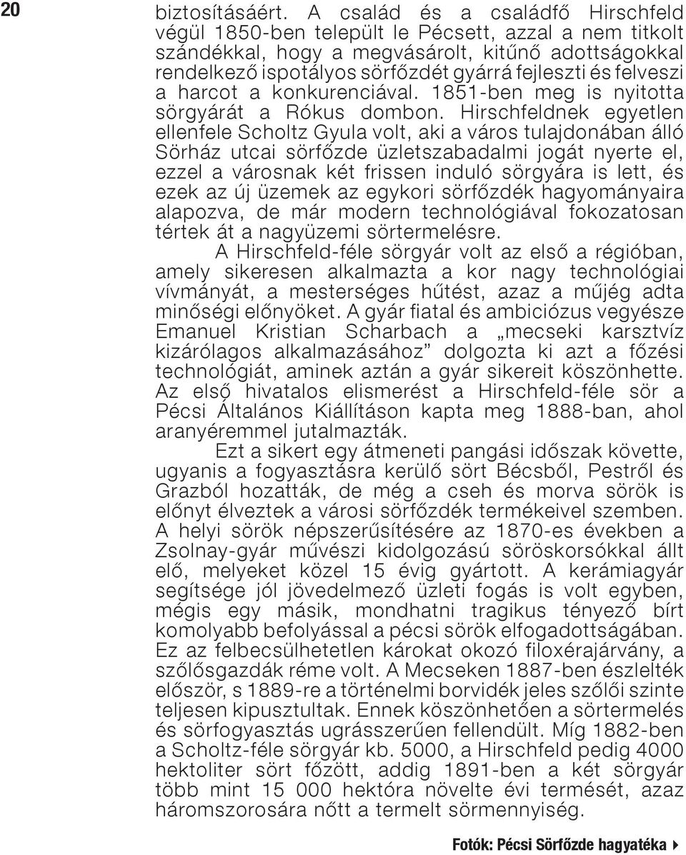 felveszi a harcot a konkurenciával. 1851-ben meg is nyitotta sörgyárát a Rókus dombon.