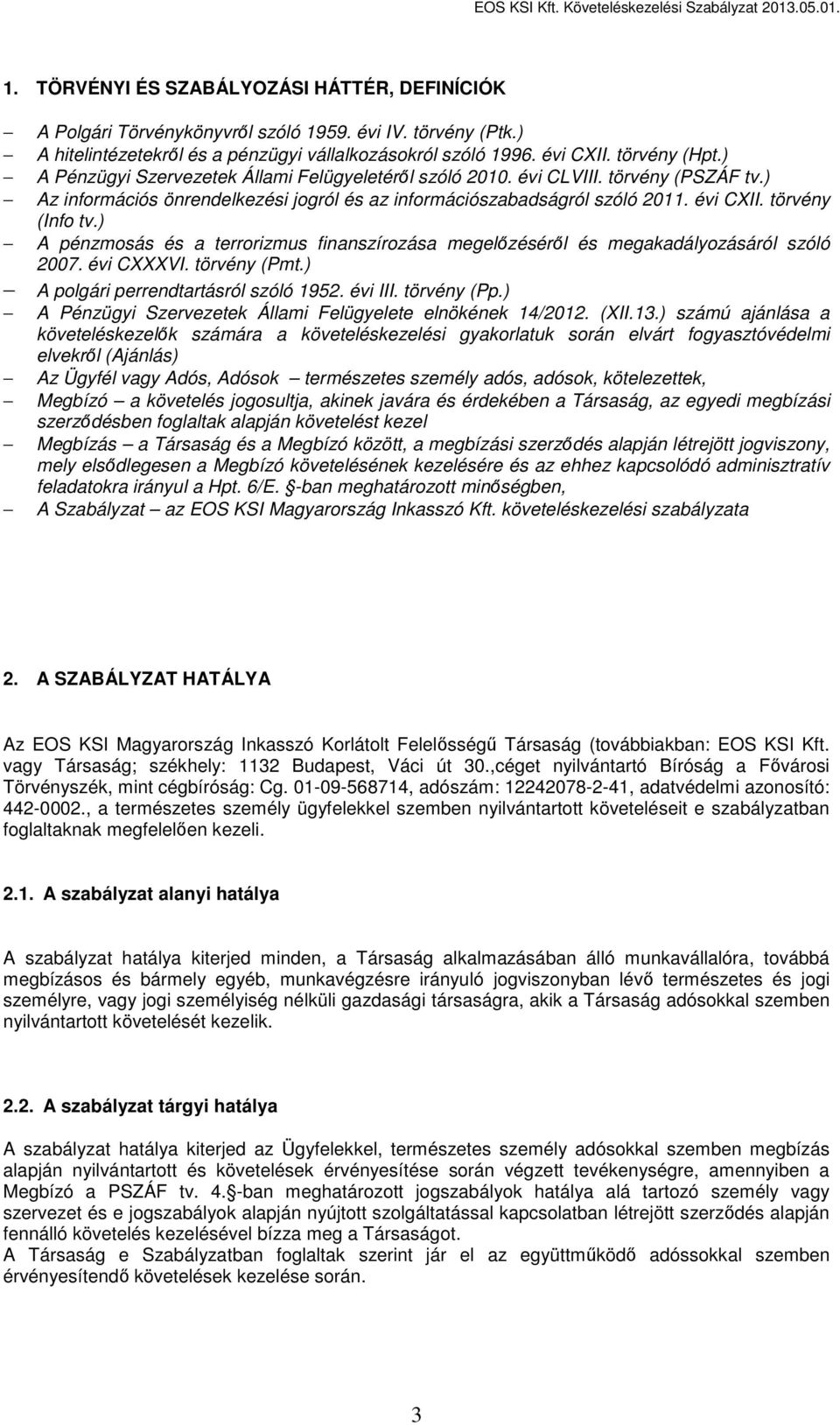 ) A pénzmosás és a terrorizmus finanszírozása megelőzéséről és megakadályozásáról szóló 2007. évi CXXXVI. törvény (Pmt.) A polgári perrendtartásról szóló 1952. évi III. törvény (Pp.