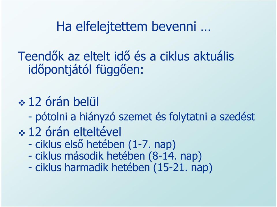 folytatni a szedést 12 órán elteltével - ciklus első hetében (1-7.