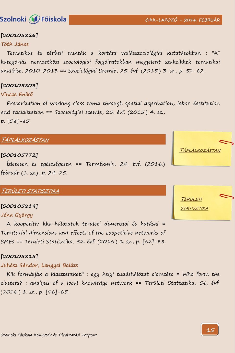 [000105803] Vincze Enikő Precarization of working class roma through spatial deprivation, labor destitution and racialization == Szociológiai szemle, 25. évf. (2015.) 4. sz., p. [58]-85.