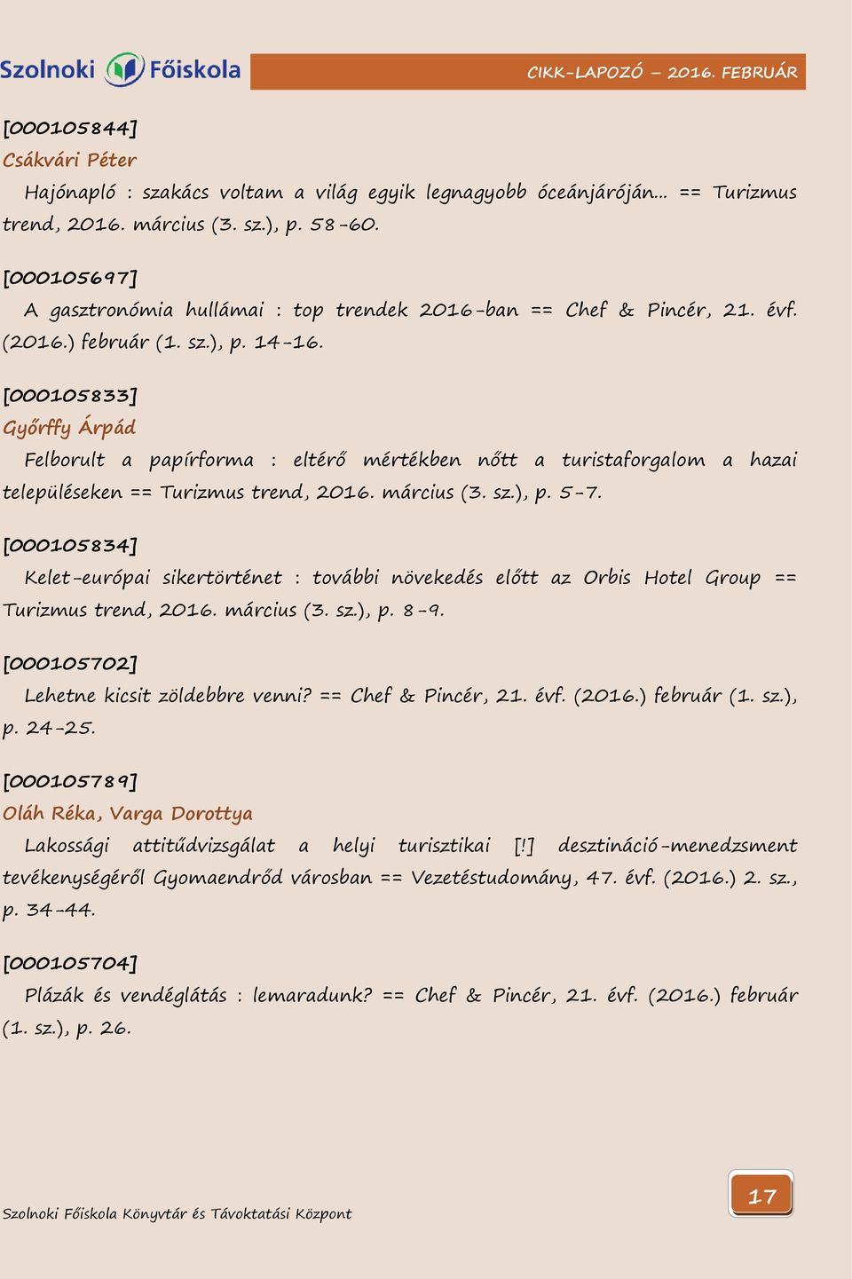 [000105833] Győrffy Árpád Felborult a papírforma : eltérő mértékben nőtt a turistaforgalom a hazai településeken == Turizmus trend, 2016. március (3. sz.), p. 5-7.