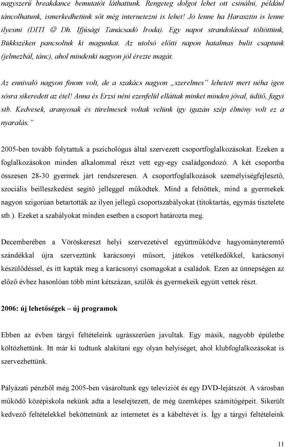 Az utolsó előtti napon hatalmas bulit csaptunk (jelmezbál, tánc), ahol mindenki nagyon jól érezte magát.