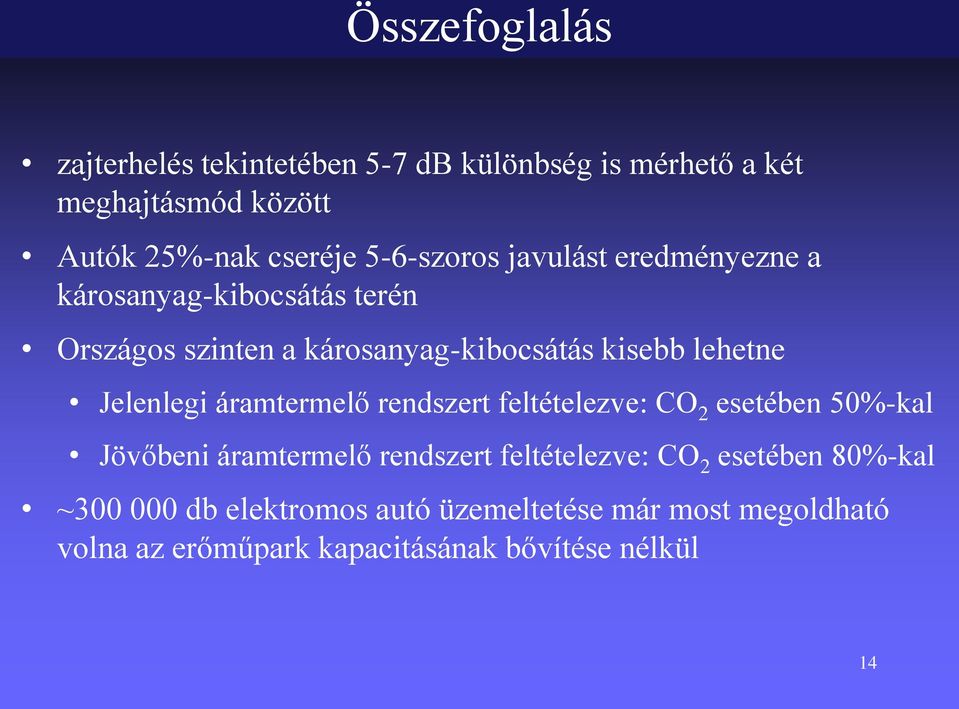 Jelenlegi áramtermelő rendszert feltételezve: CO 2 esetében 50%-kal Jövőbeni áramtermelő rendszert feltételezve: CO 2
