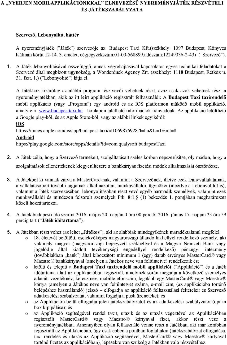 (székhely: 1118 Budapest, Rétköz u. 31. fszt. 1.) ( Lebonyolító ) látja el.