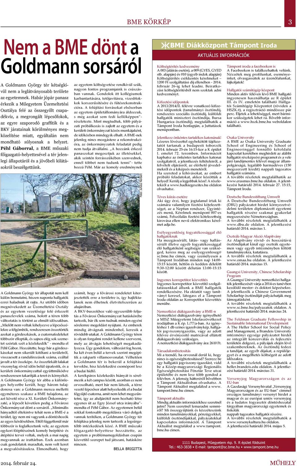miatt, egyáltalán nem mondható súlyosnak a helyzet. Péhl Gáborral, a BME műszaki főigazgató-helyettesével a tér jelenlegi állapotáról és a jövőbeli kilátásokról beszélgettünk.