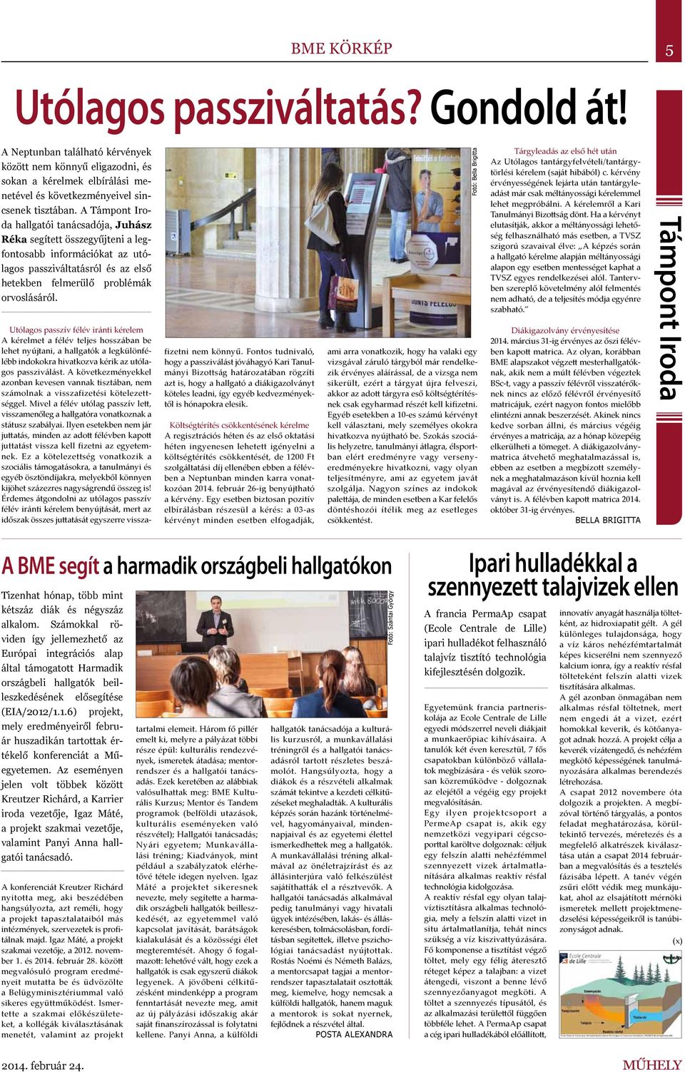 Utólagos passzív félév iránti kérelem A kérelmet a félév teljes hosszában be lehet nyújtani, a hallgatók a legkülönfélébb indokokra hivatkozva kérik az utólagos passziválást.