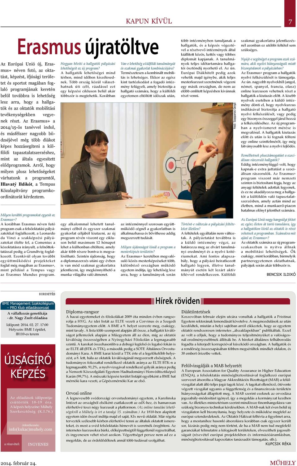 Az Erasmus+ a 2014/15-ös tanévvel indul, és másfélszer nagyobb büdzséjével még több diákot képes hozzásegíteni a külföldi tapasztalatszerzéshez, mint az általa egyesített elődprogramok.