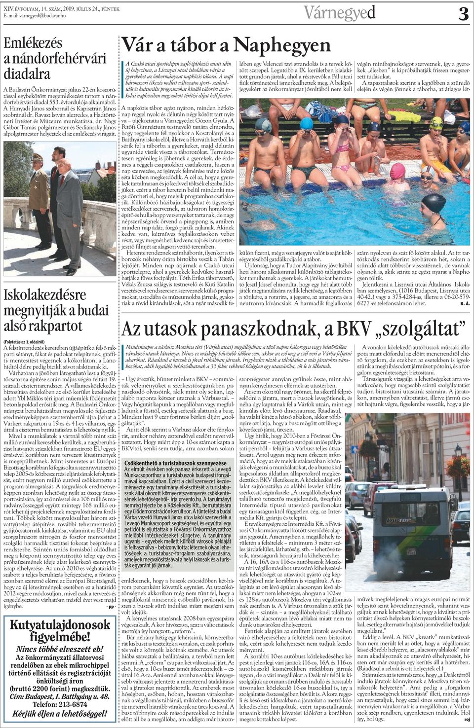 Nagy Gábor Tamás polgármester és Sediánszky János alpolgármester helyezték el az emlékezés virágait. Iskolakezdésre megnyitják a budai alsó rakpartot (Folytatás az 1.